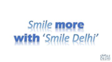 Smile More With Smile Delhi